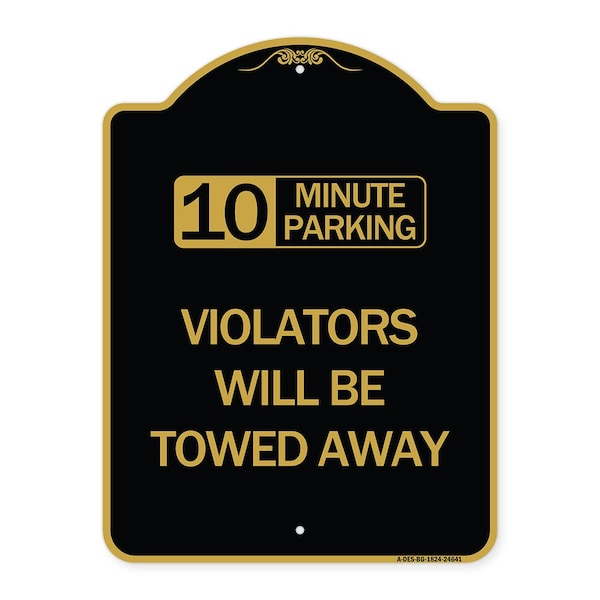 10 Minute Parking Violators Will Towed Away, Black & Gold Aluminum Sign, 18" x 24", BG-1824-24641